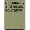 Democracy And Music Education by Paul G. Woodford