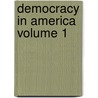Democracy in America Volume 1 by Professor Alexis de Tocqueville