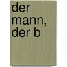 Der Mann, der B by Jean Giono