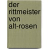 Der Rittmeister Von Alt-Rosen by Gustav Freytag