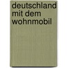 Deutschland mit dem Wohnmobil door Werner Lahmann