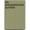 Die Philosophischen Schriften by Gottfried Wilhelm Leibnitz