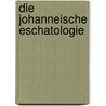 Die johanneische Eschatologie door Jörg Frey