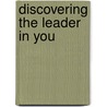 Discovering The Leader In You by Robert J. Lee