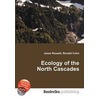 Ecology of the North Cascades by Ronald Cohn