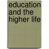 Education And The Higher Life door L.J. Spalding