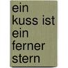 Ein Kuss ist ein ferner Stern by Alexander Rösler