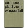 Ein neuer Pfad zum Wasserfall by Raymond Carver