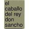 El Caballo Del Rey Don Sancho door José Zorrilla