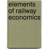 Elements Of Railway Economics by Sir William Mitchell Acworth