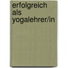 Erfolgreich als Yogalehrer/in door Bernd Bachmeier