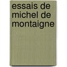 Essais De Michel De Montaigne by Estienne De La Boetie