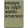 Essays by Ralph Waldo Emerson door Ralph Waldo Emerson