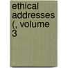 Ethical Addresses (, Volume 3 by American Ethical Union