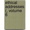 Ethical Addresses (, Volume 6 door American Ethical Union