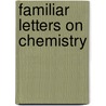 Familiar Letters On Chemistry by Justus Von Liebig