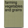 Farming Vegetables And Grains by Michael Burgan
