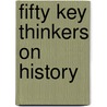 Fifty Key Thinkers On History door Marnie Hughes-Warrington