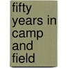 Fifty Years in Camp and Field door Ethan Allen Hitchcock