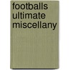 Footballs Ultimate Miscellany by Aaron Bower