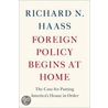 Foreign Policy Begins at Home door Richard Haass