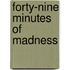 Forty-Nine Minutes of Madness