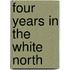 Four Years in the White North