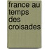France Au Temps Des Croisades