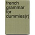 French Grammar For Dummies(R)