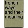 French Ways and Their Meaning door Mary Ann Caws