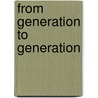 From Generation to Generation by Ans J. van der Bent