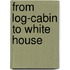 From Log-Cabin To White House