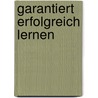 Garantiert erfolgreich lernen by Christian Grüning