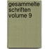 Gesammelte Schriften Volume 9