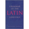 Grammar of the Latin Language by Leonhard Schmitz