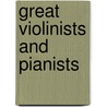 Great Violinists And Pianists by George Titus Ferris