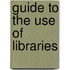 Guide To The Use Of Libraries