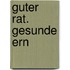 Guter Rat. Gesunde Ern