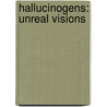 Hallucinogens: Unreal Visions by Sheila Nelson