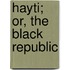 Hayti; Or, The Black Republic
