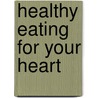 Healthy Eating For Your Heart by Paul Gayler