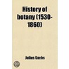 History Of Botany (1530-1860) by Julius Sachs