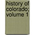History of Colorado; Volume 1