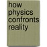 How Physics Confronts Reality