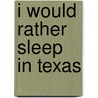 I Would Rather Sleep in Texas door Margaret H. Mcallen