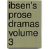Ibsen's Prose Dramas Volume 3