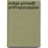 Indigo Prime@ Anthropocalypse door John Smith