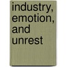 Industry, Emotion, and Unrest door Jr. Mr. Edward Thomas