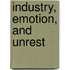 Industry, Emotion, and Unrest