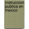 Instruccion Publica En Mexico door Jos Daz Covarrubias